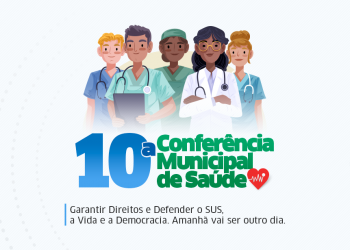 10ª Conferência Municipal de Saúde defende o SUS, a vida e a democracia; confira programação